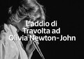 Il commovente addio di John Travolta ad Olivia Newton-John