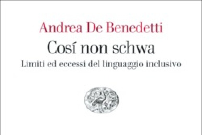 Andrea De Benedetti, Così non schwa (Einaudi) - RIPRODUZIONE RISERVATA