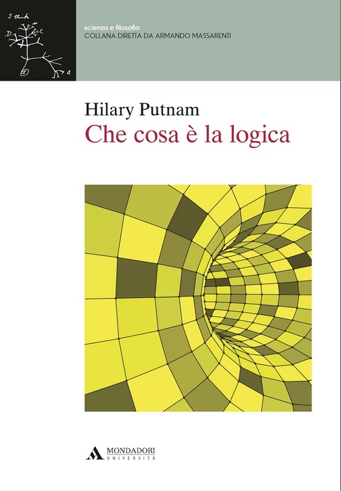 “Che cosa è la logica”, di Hilary Putnam (Mondadori Università, 292 pagine, 18,00 euro) © Ansa