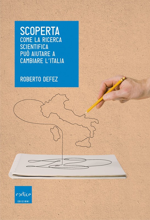 Roberto Defez, Scoperta, come la ricerca scientifica può aiutare a cambiare l'Italia' (Codice Edizioni, 169 pagine, 17 euro)   © Ansa