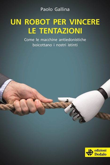 'Un robot per vincere le tentazioni' di Paolo Gallina (Edizioni Dedalo, 224 pagine, 17 euro) © Ansa