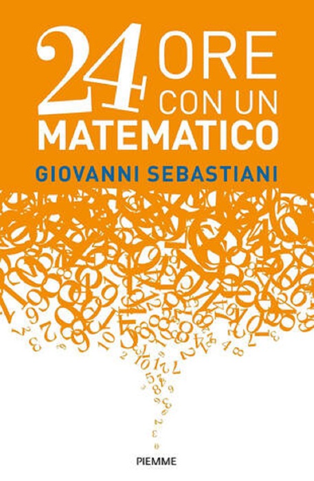Giovanni Sebastiani, '24 ore con un matematico' (Piemme, 147 pagine, 16,90 euro) © Ansa