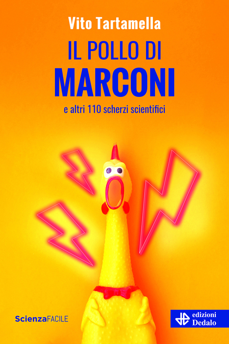 ‘Il pollo di Marconi e altri 110 scherzi scientifici’ di Vito Tartamella (edizioni Dedalo, 288 pagine, 18 euro) © Ansa
