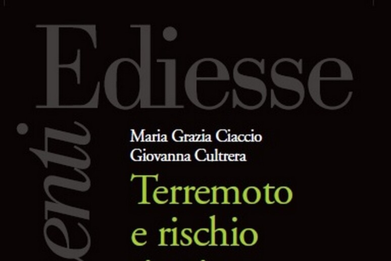 ' 'Terremoto e rischio sismico ' ', di Maria Grazia Ciaccio e Giovanna Cultrera, (Ediesse, 209 pagine, 12,00 euro) - RIPRODUZIONE RISERVATA